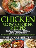 Chicken Slow Cooker Recipes - 5 Volume Collection - 202 Slow Cooker Chicken Recipes (Easy Dinner Recipes - The Chicken Slow Cooker Recipes Collection)