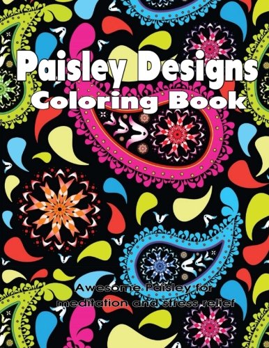 Paisley Designs Coloring Book: Awesome Paisley for Meditation and Stress Relief, by Ciparum llc