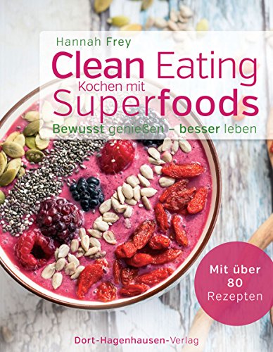 Clean Eating - Kochen mit Superfoods (Bewusst genießen - besser leben) (German Edition)