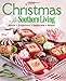 Christmas with Southern Living 2011: Savor * Entertain * Decorate * Share by Editors of Southern Living Magazine