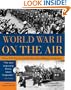 World War II on the Air: Edward R. Murrow and the Broadcasts That Riveted a Nation