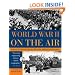 World War II on the Air: Edward R. Murrow and the Broadcasts That Riveted a Nation