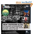 Mein Lightroom Alltag - Edition ProfiFoto: Ein Praxisguide zur Bildbearbeitung mit Adobe Lightroom 3 inkl. Presets und Video-Tutorials auf DVD