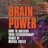 Brain Power: How to Unleash Your Extraordinary Range of Mental Skills