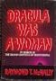 Dracula Was a Woman: In Search of the Blood Countess of Transylvania