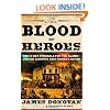 The Blood of Heroes: The 13-Day Struggle for the Alamo--and the Sacrifice That Forged a Nation