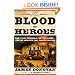 The Blood of Heroes: The 13-Day Struggle for the Alamo--and the Sacrifice That Forged a Nation