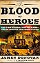 The Blood of Heroes: The 13-Day Struggle for the Alamo--and the Sacrifice That Forged a Nation