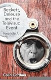 Beckett, Deleuze and the Televisual Event: Peephole Art [Hardcover] [2012] Colin Gardner