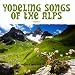Alps-Yodeling Songs of the Alps (Digitally Remastered)