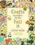 Crafts to Make in the Fall (Crafts for All Seasons)