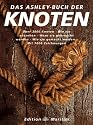 Das Ashley-Buch der Knoten: Über 3800 Knoten, wie sie aussehen, wozu sie gebraucht werden, wie sie entstanden sind, wie sie gemacht werden