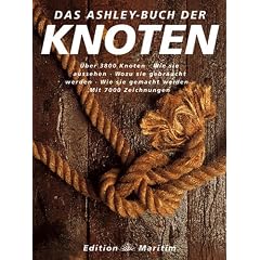 Das Ashley-Buch der Knoten: �ber 3800 Knoten, wie sie aussehen, wozu sie gebraucht werden, wie sie entstanden sind, wie sie gemacht werden