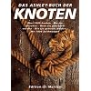 Das Ashley-Buch der Knoten: �ber 3800 Knoten, wie sie aussehen, wozu sie gebraucht werden, wie sie entstanden sind, wie sie gemacht werden
