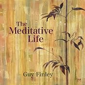 The Meditative Life | [Guy Finley]