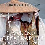 Through the Lens: National Geographic Greatest Photographsby National Geographic