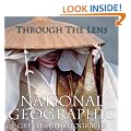 Through the Lens: National Geographic's Greatest Photographs (Ng Collectors): National Geographic - Greatest Photographs ("National Geographic" Collectors Series)