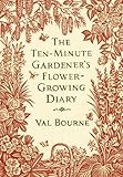 The ten-minute gardener's flower-growing diary