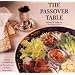 The Passover Table: New and Traditional Recipes for Your Seders and the Entire Passover Week