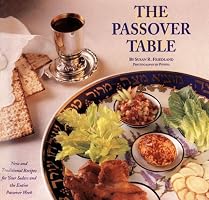 The Passover Table: New and Traditional Recipes for Your Seders and the Entire Passover Week