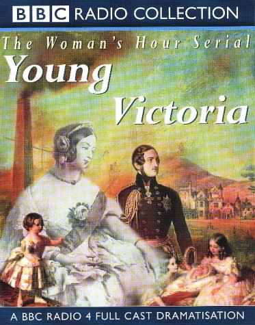 Young Victoria: Full Cast Dramatisation (Radio Collection)