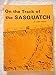 On the Track of Sasquatch (Big Foot).