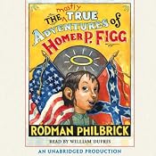 The Mostly True Adventures of Homer P. Figg | [Rodman Philbrick]