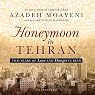 Honeymoon in Tehran: Two Years of Love and Danger in Iran