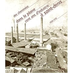Des chemin�es dans la plaine : Cent ans d'industrie � Saint-Denis, 1830-1930
