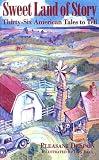 Sweet Land of Story: Thirty-Six American Tales to Tell