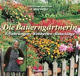 Die Bauerng�rtnerin. Erfahrungen - Weisheiten - Ratschl�ge: Erfahrungen - Ratschl�ge - Weisheiten - Ursula Unterweger