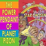 Power Pendant of Planet Pizon: a Star Chosen sci-fi noveletteby Joe Chiappetta