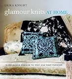 Glamour Knits at Home: 15 Sensuous Designs to Knit and Keep Forever (Erika Knight Collectibles)