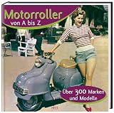 Motorroller von A-Z. �ber 300 Marken und Modelle