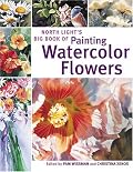 North Light's Big Book of Painting Watercolor Flowers