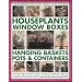 The Complete Practical Guide to Houseplants, Window Boxes, Hanging Baskets, Pots and Containers: A Practical Guide to Selecting, Locating, Planting ... and Tips, and Over 2200 Colour Photographs
