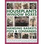 The Complete Practical Guide to Houseplants, Window Boxes, Hanging Baskets, Pots and Containers: A Practical Guide to Selecting, Locating, Planting ... and Tips, and Over 2200 Colour Photographs