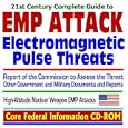 21st Century Complete Guide to Electromagnetic Pulse (EMP) Attack Threats, Report of the Commission to Assess the Threat... by Department of Defense