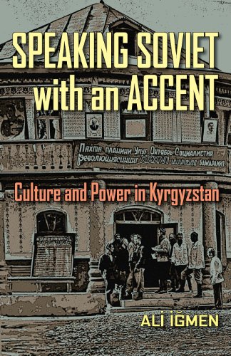 Speaking Soviet with an Accent: Culture and Power in Kyrgyzstan (Central Eurasia in Context)
