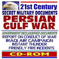 21st Century Secret Military Documents: Persian Gulf War, Gulf War Illness, Iraqi Air Campaign Instant Thunder, Depleted Uranium, Veterans, Kuwait Oil Fire Smoke (CD-ROM)