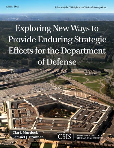 Exploring New Ways to Provide Enduring Strategic Effects for the Department of Defense (CSIS Reports)