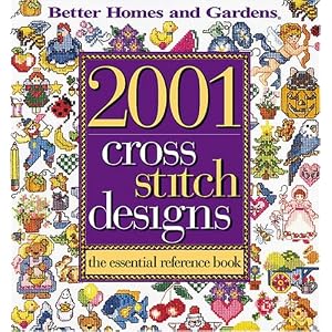 Better Homes and Gardens 2001 Cross Stitch Designs: The Essential Reference Book (Better... by Better Homes & Gardens