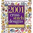 Better Homes and Gardens 2001 Cross Stitch Designs: The Essential Reference Book (Better Homes & Gardens Crafts) ~ Better Homes & Gardens