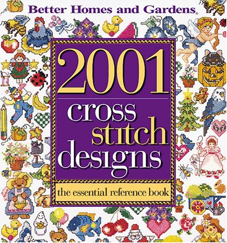 Better Homes and Gardens 2001 Cross Stitch Designs: The Essential Reference Book (Better Homes & Gardens Crafts)