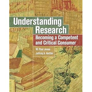 Understanding Research: Becoming a Competent and Critical Consumer W. Paul Jones and Jeffrey Kottler