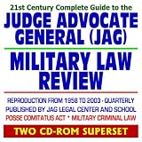 21st Century Complete Guide to Judge Advocate General (JAG) Military Law Review - Reproduction of the JAG Legal Center and School Quarterly Periodical ... Military Criminal Law (Two CD-ROM Superset)