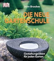 Die neue Gartenschule: Gestaltungsideen f&uuml;r jeden Garten