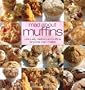 Mad about Muffins: Uniquely Delicious Muffins Everyone Can Make