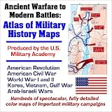 Ancient Warfare to Modern Battles: Atlas of Military History Maps produced by the U.S. Military Academy: American Revolution, Civil War, World War I and II, Korea, Vietnam, Gulf War, Arab-Israeli Wars