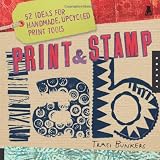 Print & Stamp Lab: 52 Ideas for Handmade, Upcycled Print Tools